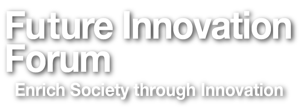 Future Innovation Forum - Enrich Society through Innovation